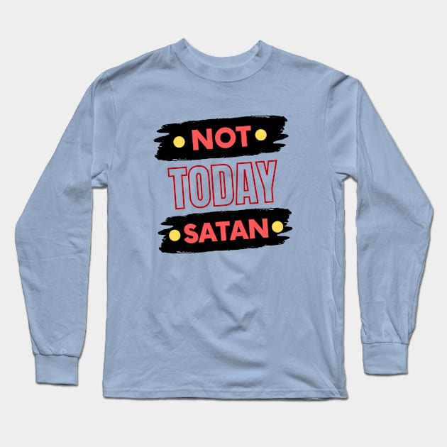 Not Today Satan | Christian Typography Long Sleeve T-Shirt by All Things Gospel